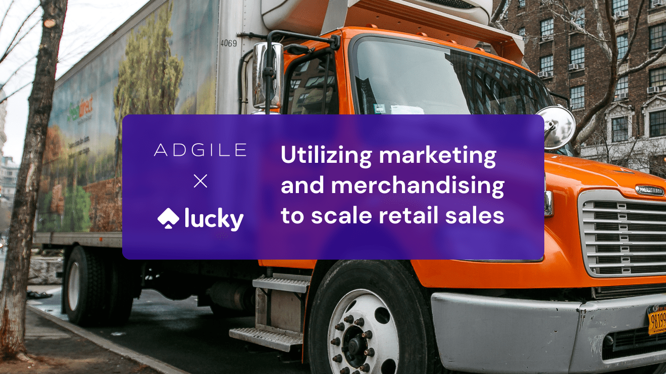 How Adgile and Lucky Utilize Marketing and Merchandising to Scale Retail Sales